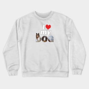 I love (heart) my dog - Rough collie oil painting wordart Crewneck Sweatshirt